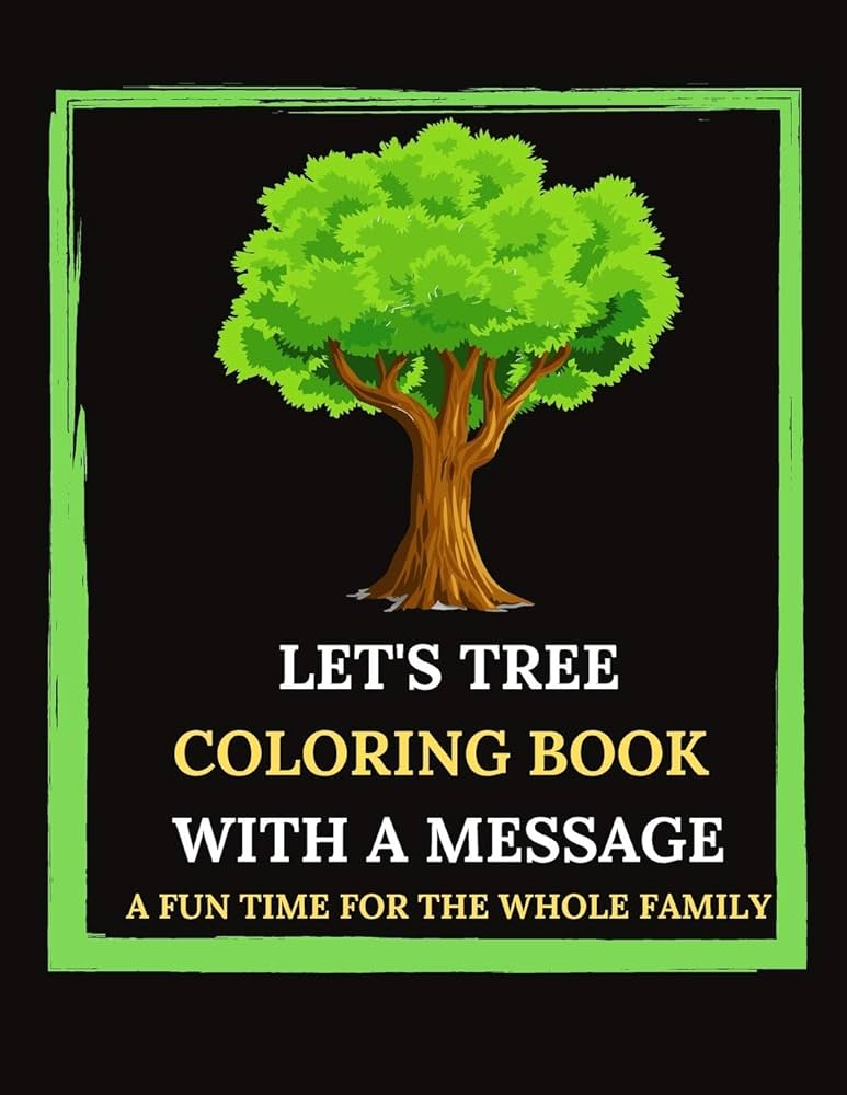 Lets tree coloring book with a message a fun time for the whole family tree trivia and facts lets plant tree sketches and illustrations to value for children teens adults by