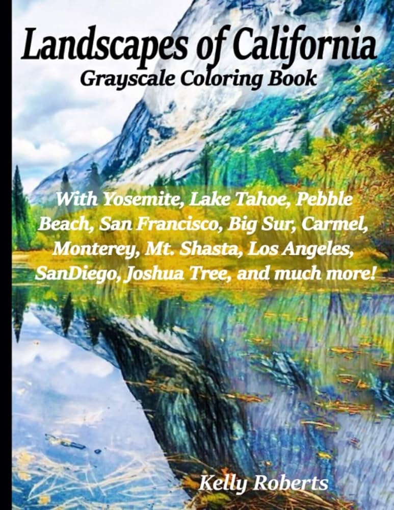 Landspes of lifornia graysle coloring book with yosemite lake tahoe pebble beach san francisco big sur rmel monterey mt shasta los angeles san diego joshua tree and much more roberts kelly