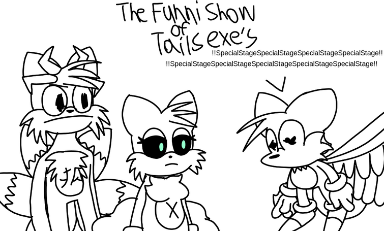 Funni show of tails exes