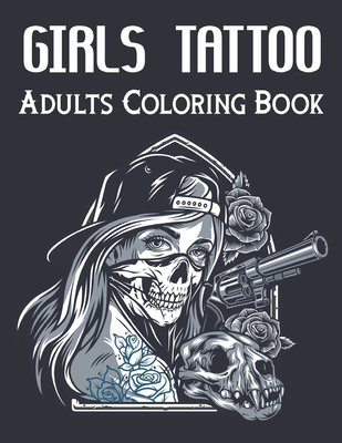 Girls tattoo adults coloring book an adult coloring book with awesome and relaxing tattoo designs for teens paperback battenkill books