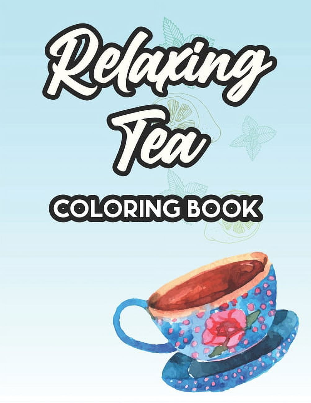 Relaxing tea coloring book gorgeous designs and tea inspired illustrations to color tea party coloring sheets for relaxation paperback