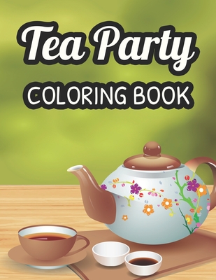 Tea party coloring book a coloring activity sheet for tea lovers calming and relaxing illustrations and designs to color paperback books on the square