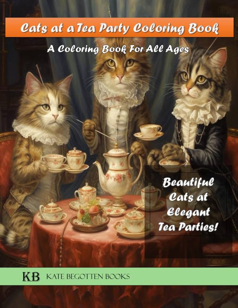 Cats at a tea party coloring book featuring over pages of exotic and aristocratic cats to color begotten kate books