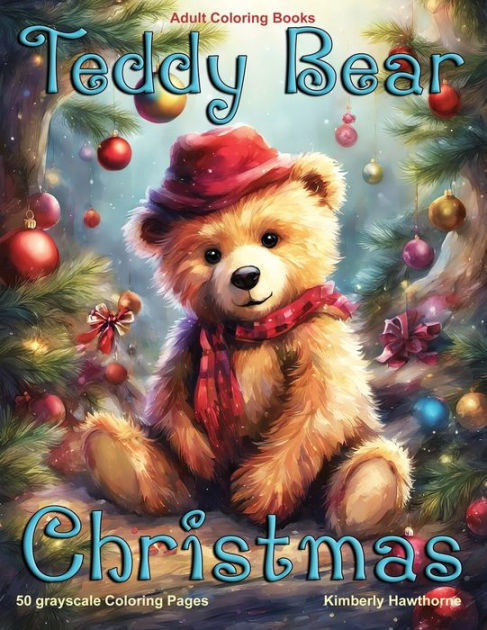 Teddy bear christmas grayscale coloring book for adults grayscale coloring pages by kimberly hawthorne paperback barnes noble