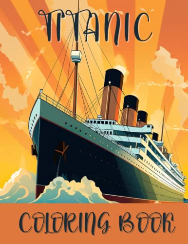 Titanic coloring and drawing book for kids teens and adults have fun coloring the most famous scenes from titanic and drawing some parts of the fascinating world of titanic coloring world