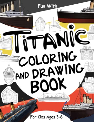 Titanic loring and drawing book for kids ages