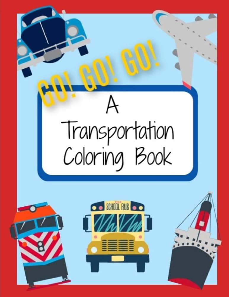 Go go go a transportation coloring book things that go coloring pages for kids publications creative kids books