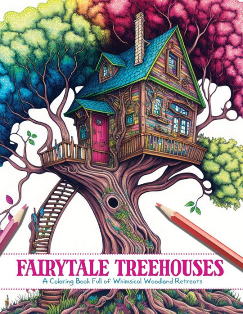 Fairytale treehouses a coloring book full of whimsical woodland retreats by clair essa publishing paperback barnes noble