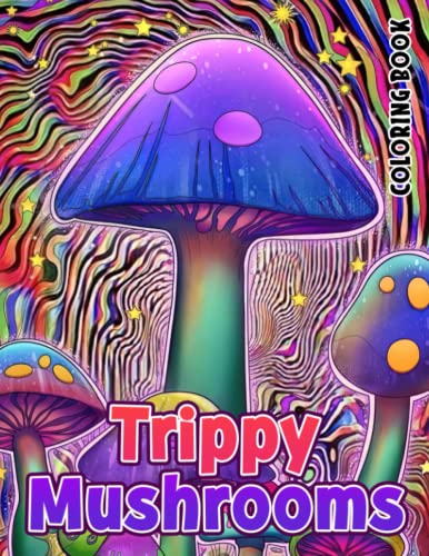 Trippy mushrooms coloring book color your way to blissful relaxation coloring pages for homies friends adults birthday to creativity stress relief any occasion by frances hood