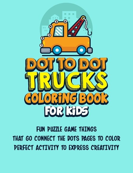 Dot to dot trucks coloring book for kids by gaylord dodge