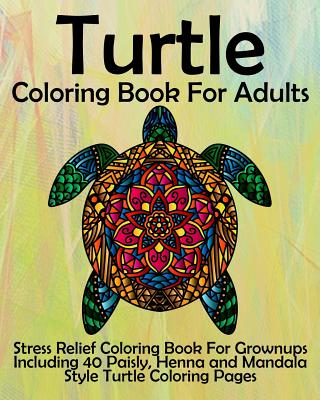 Turtle coloring book for adults stress relief coloring book for grownups including paisly henna and mandala style turtle coloring pages paperback bookstore