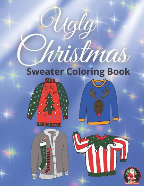 Ugly christmas sweater coloring book fun easy and relaxing christmas sweaters for adults kids by christmas everyday paperback barnes noble