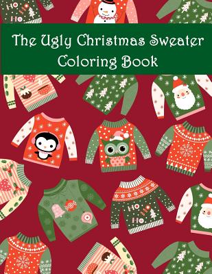 The ugly christmas sweater coloring book an adult coloring book with fun relax calm and stress relief paperback books on the square