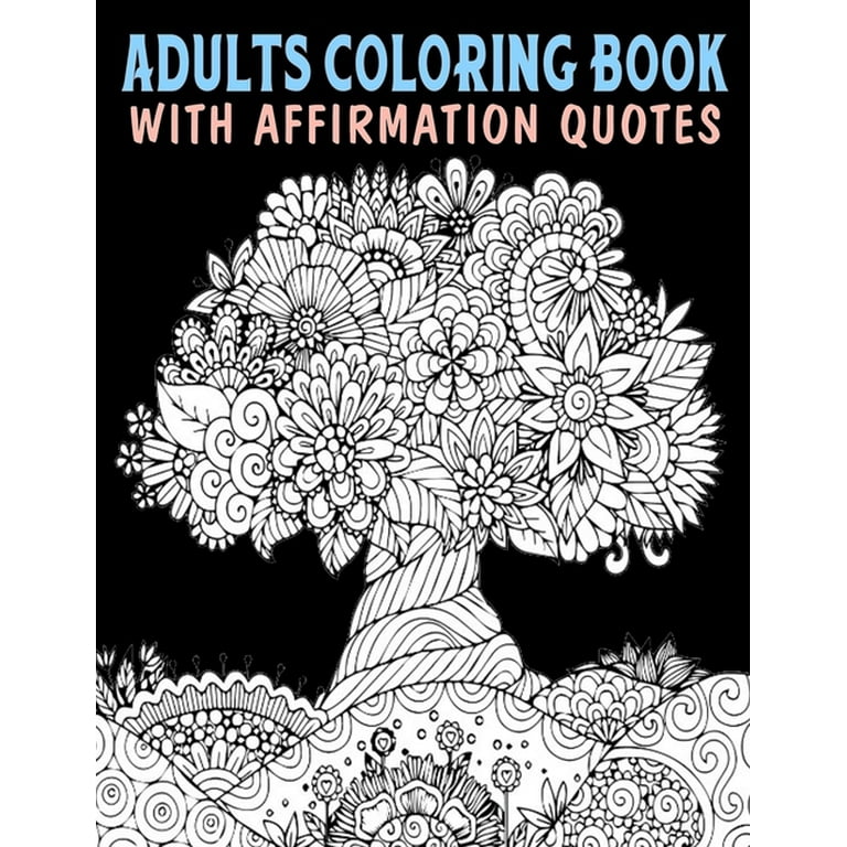 Adults coloring book with affirmation quotes mandala colouring pages to help you relieve stress and anxiety color art therapy with positive affirmations great gift ideas for adults teens paperback