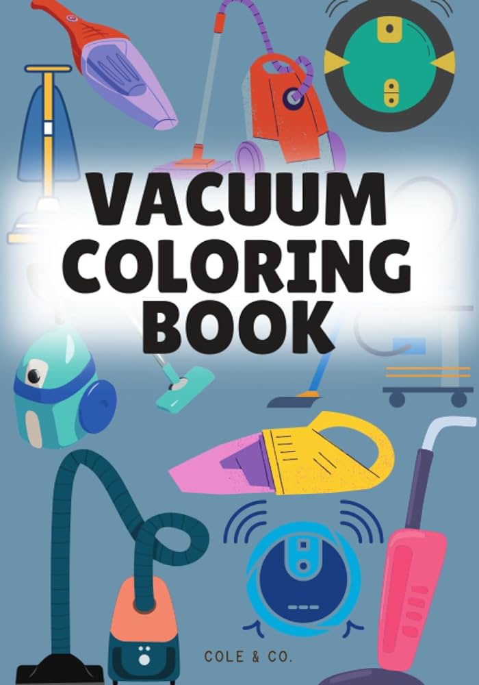 Vacuum coloring book kids vacuum coloring activity workbook the best coloring book for vacuum lovers books cole co books