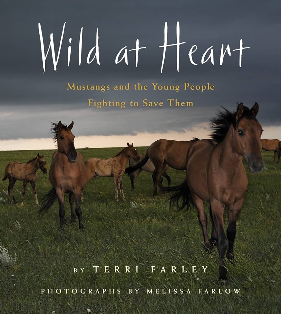 Wild at heart mustangs and the young people fighting to save them farley terri farlow melissa books