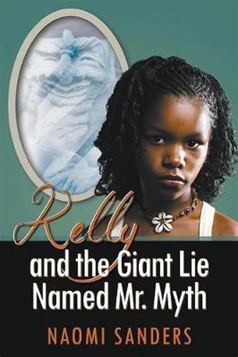 Kelly and the giant lie named mr mythnaomi sanders