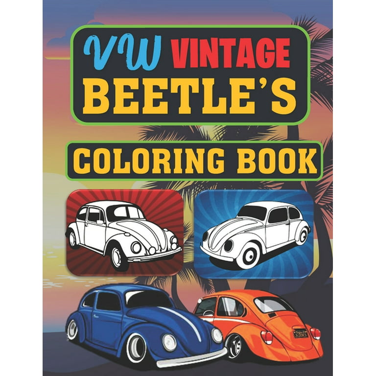 Vw beetles coloring book a collection of old modern vws beetle cars relaxation coloring pages for adults kids and vintage antique van lovers paperback