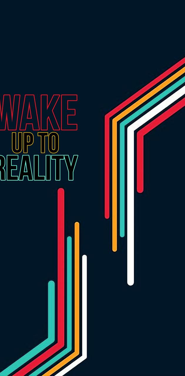 Wake up to reality wallpaper by snapixx