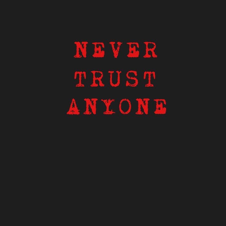 Never trust anyone in never trust anyone quotes dont trust anyone quotes never trust anyone