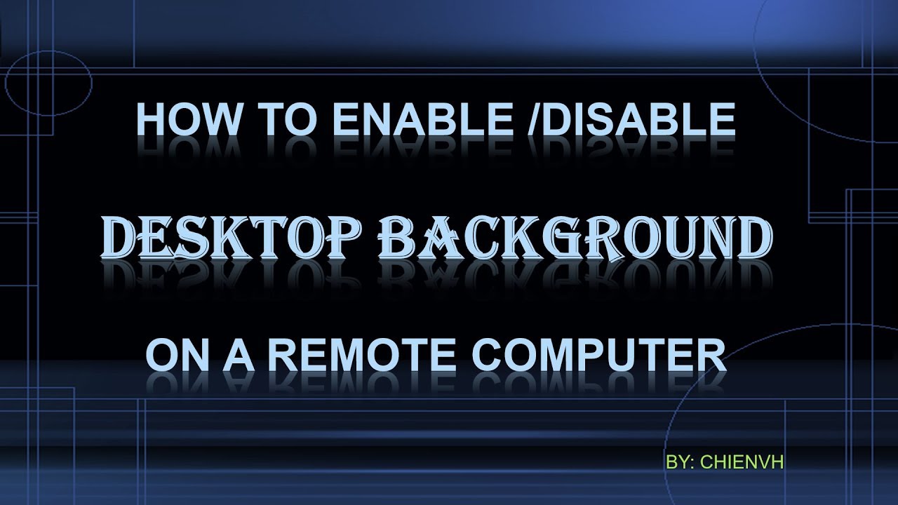 How to enabledisable desktop background on a remote puter