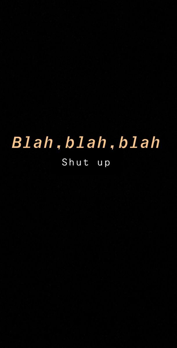 Blah blah blah shut up wallpaper sassy wallpaper words wallpaper cute wallpapers quotes in sassy wallpaper cute wallpapers quotes words wallpaper