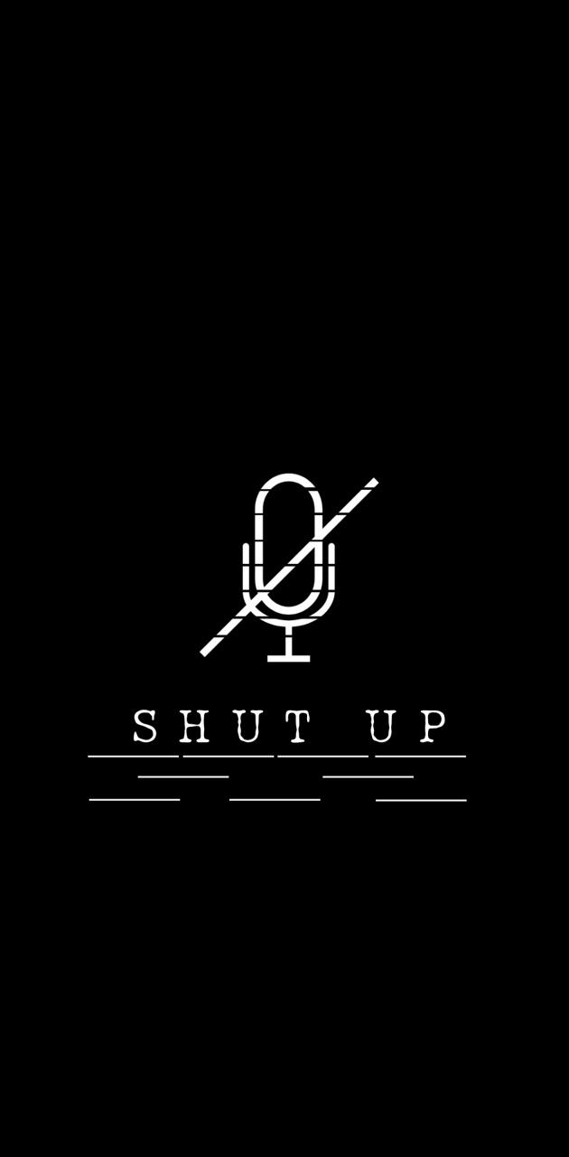 Shut up wallpaper by kangskidip