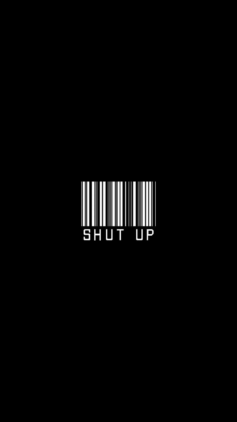 Shut up iphone wallpaper