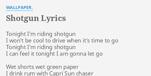 Shotgun lyrics by wallpaper tonight im riding shotgun