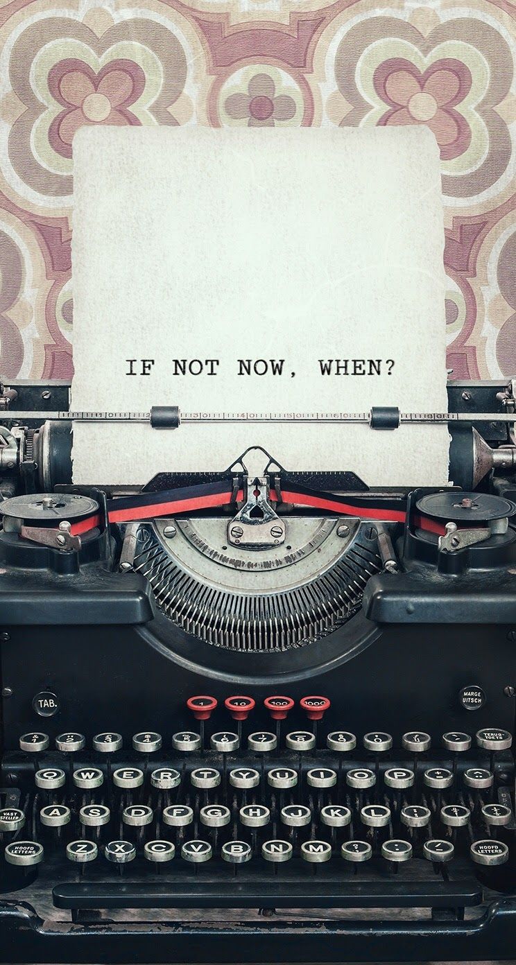 If not now when typewriter quote iphone wallpaper background lockscreen wallpaper iphone quotes quote iphone samsung wallpaper