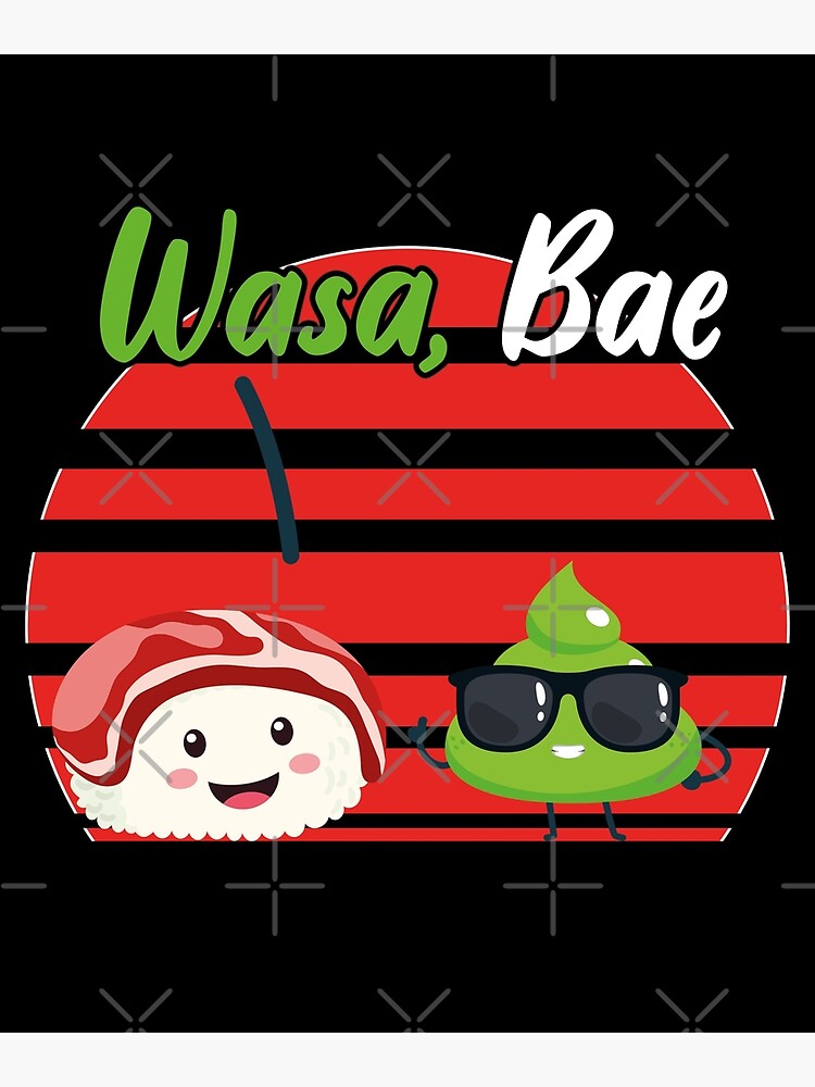 Sushi wasa bae funny wasabi joke foodies gift idea poster for sale by justbejoker