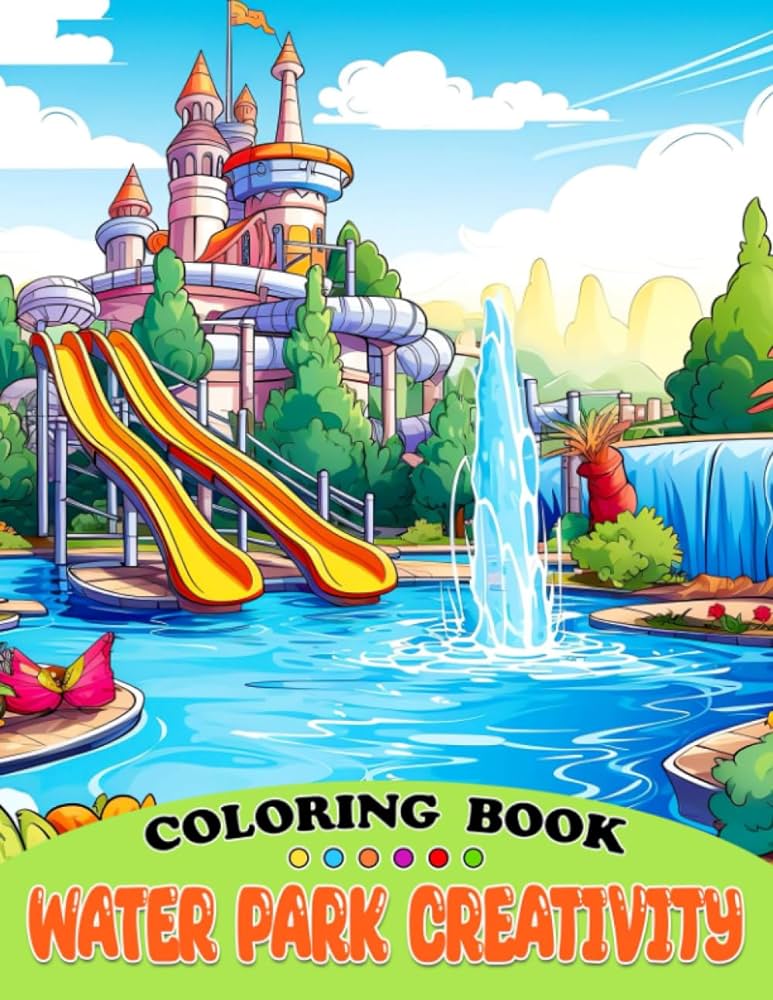 Water park creativity coloring book a fun and educational coloring book for kids