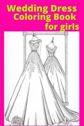 Wedding dress coloring book for girls by ayesha sarwar