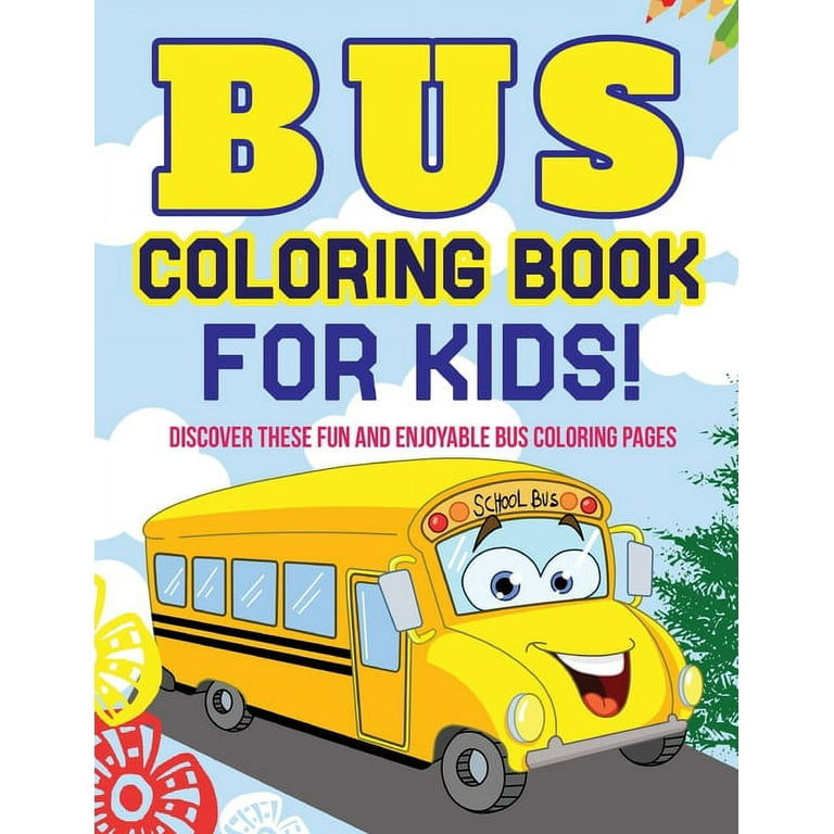 Bus coloring book for kids discover these fun and enjoyable bus coloring pages paperback