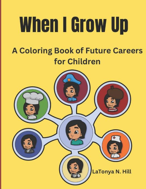 When i grow up a coloring book of future careers for children by latonya n hill paperback barnes noble