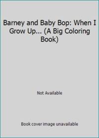 Barney and baby bop when i grow up a big coloring book by big color