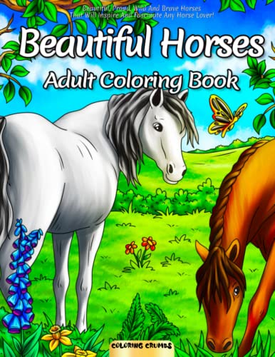 Beautiful horses adult coloring book beautiful proud wild and brave horses that will inspire and fascinate any horse lover by crumbs coloring good gf books inc