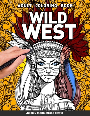 Wild west adults coloring book western native american cowboys cowgirls indian for adults relaxation art large creativity grown ups coloring relaxati paperback malaprops bookstorecafe