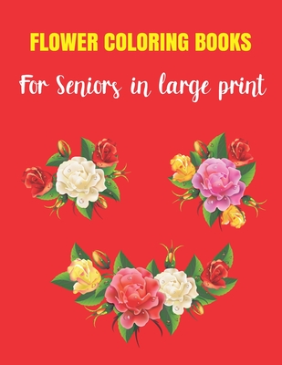 Flower coloring book for seniors in large print coloring books for adults relaxation flowers animals and garden girls teens women paperback one more page