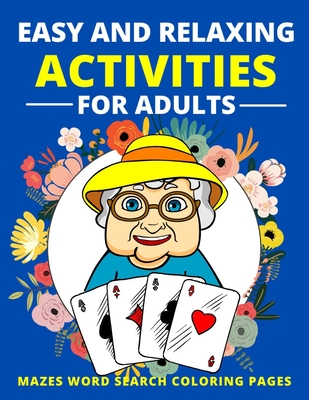 Easy and relaxing activities for adults mazes word search coloring pages fun game and activity book for dementia and alzheimers patients memory and b paperback books on the square