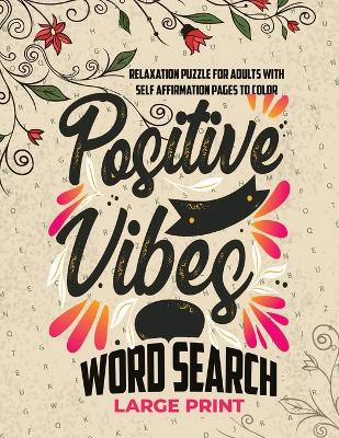 Positive vibes large print word search over words interesting wordfind puzzles and over anxiety stress relieving and mindfulness simple coloring pages for adults and seniors to relax and have fun