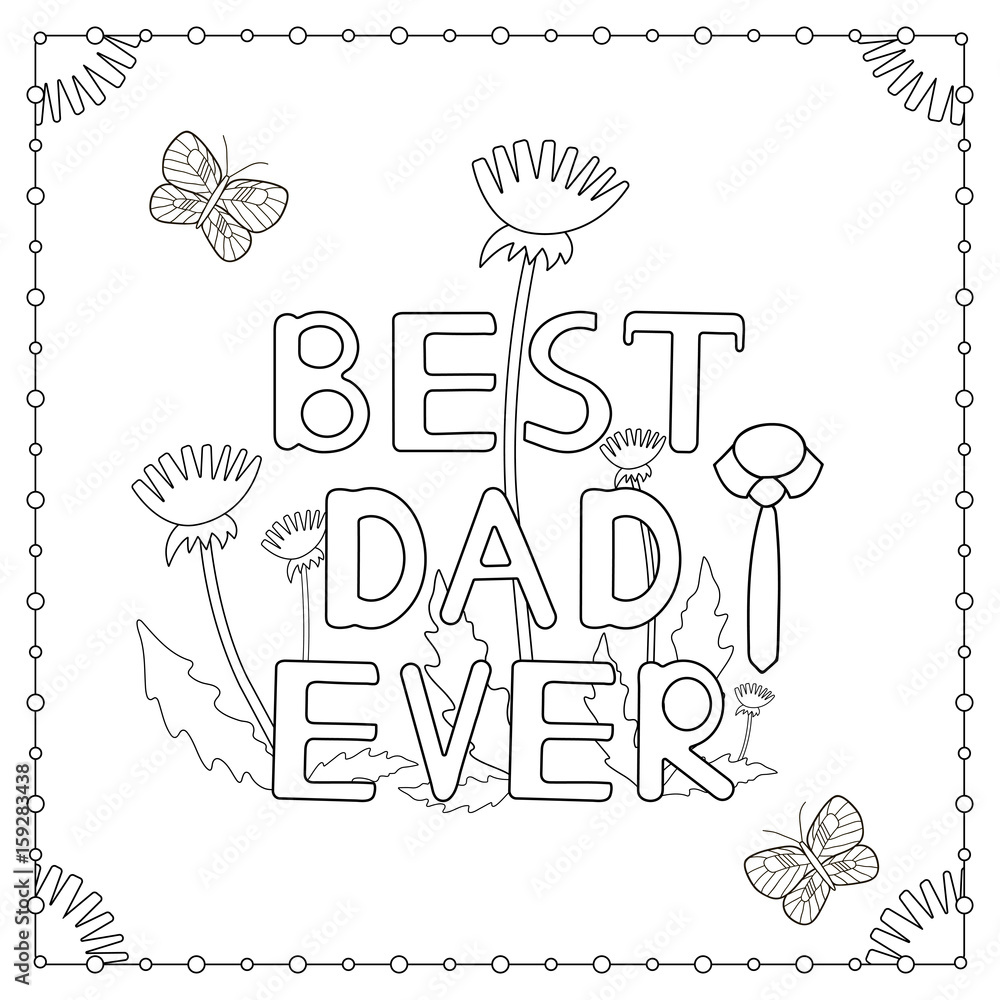 The coloring page with hand drawn text best dad ever flowers butterflies and tie vector