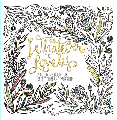 Whatever is lovely a coloring book for reflection and worship paperback tattered cover book store