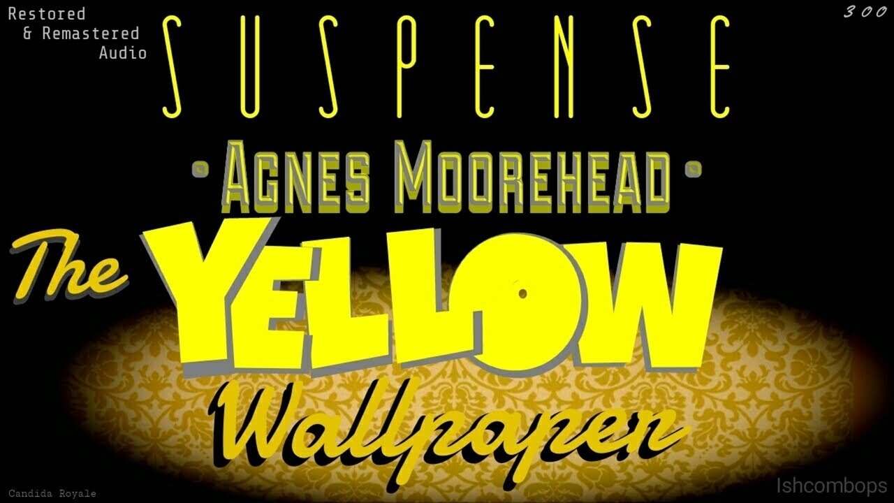 The yellow wallpaper â agnes moorehead remastered suspense radios best episodes