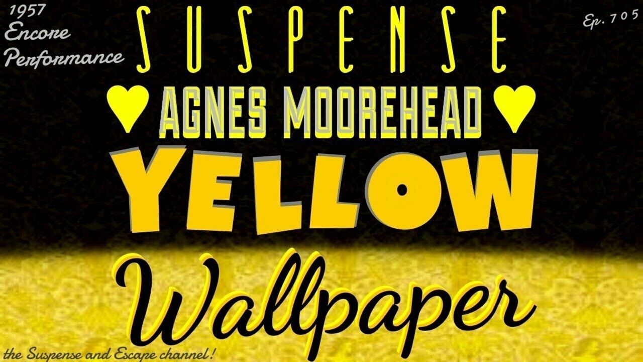 Â agnes mooreheads the yellow wallpaper â encore production from suspense