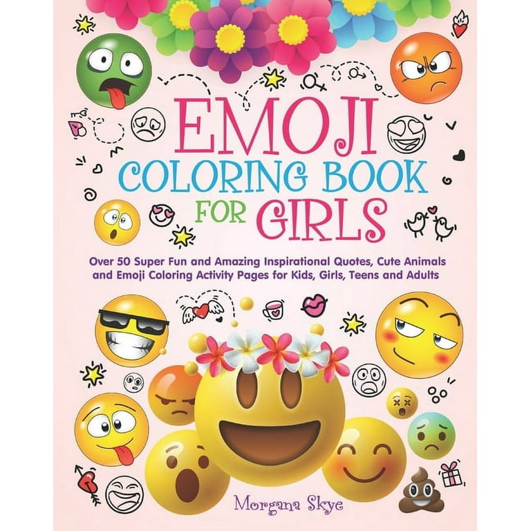 Emoji coloring book for girls super fun and amazing inspirational quotes cute animals and emoji coloring activity pages for kids girls teens and adults paperback