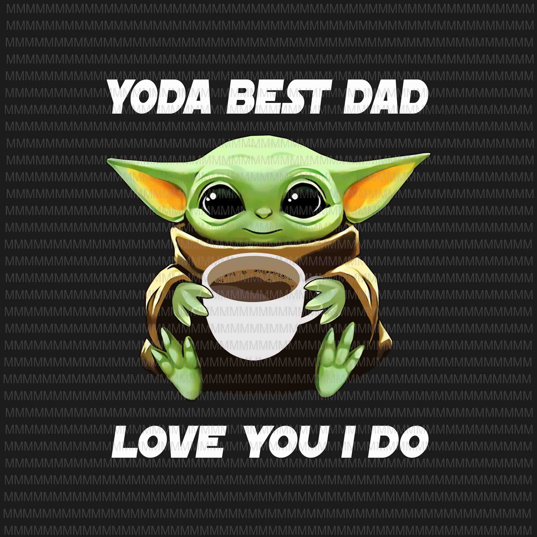 Yoda best dad love you i do png baby yoda fathers day vector yoda â