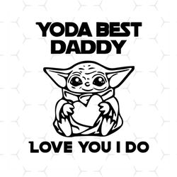 Yoda best daddy love you i do svg fathers day svg star war