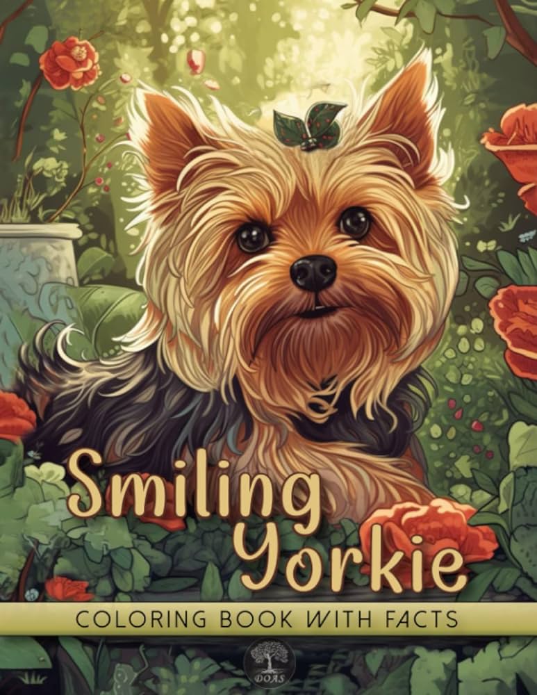 Smiling yorkshire terrier coloring book adorable modern art designs of cute puppy amazing dogs and flowers with interesting edutional facts for yorkie lovers doas books