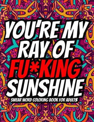 Youre my ray of fuking sunshine a hilarious swear word adult coloring book ll amazing swear word coloring page ll curse word coloring book for a paperback barrett bookstore